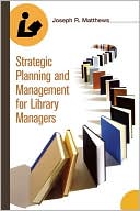 Joseph Matthews: Strategic Planning And Management For Library Managers