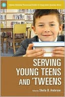 Sheila B. Anderson: Serving Young Teens and 'Tweens (Libraries Unlimited Professional Guides for Young Adult Librarians Series)