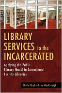Book cover image of Library Services To The Incarcerated by Sheila Clark