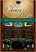 John E. Buschman: Library as Place: History, Community and Culture