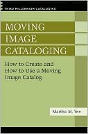 Book cover image of Moving Image Cataloging: How to Create and How to Use a Moving Image Catalog [Third Millennium Cataloging Series] by Martha M. Yee