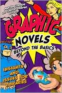 Martha Cornog: Graphic Novels Beyond the Basics: Insights and Issues for Libraries