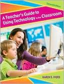 Karen S. Ivers: A Teacher's Guide to Using Technology in the Classroom, Second Edition