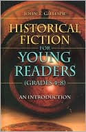 John T. Gillespie: Introducing Historical Fiction to Young Readers: Grades 4-8