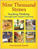 Jean Sausele Knodt: Nine Thousand Straws: Teaching Thinking Through Open-Inquiry Learning