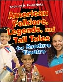 Anthony D. Fredericks: American Folklore, Legends, and Tall Tales for Readers Theatre