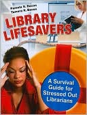 Book cover image of Library Lifesavers: A Survival Guide for Stressed Out Librarians by Pamela S. Bacon