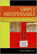 Janice Gilmore-See: Simply Indispensable: An Action Guide for School Librarians