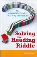 Book cover image of Solving the Reading Riddle: The Librarian's Guide to Reading Instruction by Rita Soltan