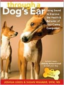 Joshua Leeds: Through a Dog's Ear: Using Sound to Improve the Health and Behavior of Your Canine Companion