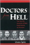 Book cover image of Doctors from Hell: The Horrific Account of Nazi Experiments on Humans by Vivien Spitz