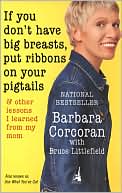 Bruce Littlefield: If You Don't Have Big Breasts, Put Ribbons on Your Pigtails: And Other Lessons I Learned from My Mom