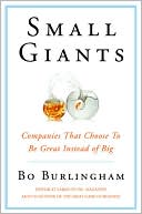 Bo Burlingham: Small Giants: Companies that Choose to be Great Instead of Big