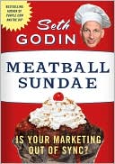 Seth Godin: Meatball Sundae: Is Your Marketing Out of Sync?
