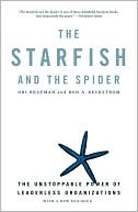 Ori Brafman: Starfish and the Spider: The Unstoppable Power of Leaderless Organizations