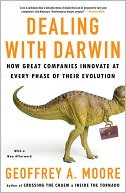 Geoffrey A. Moore: Dealing with Darwin: How Great Companies Innovate at Every Phase of Their Evolution