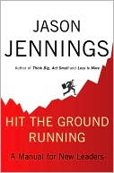 Book cover image of Hit the Ground Running: A Manual for New Leaders by Jason Jennings