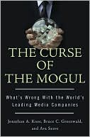 Jonathan A. Knee: The Curse of the Mogul: What's Wrong with the World's Leading Media Companies