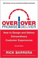Rick Barrera: Overpromise and Overdeliver: How to Design and Deliver Extraordinary Customer Experiences