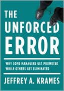 Jeffrey A. Krames: The Unforced Error: Why Some Managers Get Promoted While Others Get Eliminated