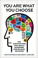 Book cover image of You Are What You Choose: The Habits of Mind that Really Determine How We Make Decisions by Scott de Marchi
