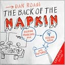 Dan Roam: The Back of the Napkin: Solving Problems and Selling Ideas with Pictures