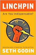 Seth Godin: Linchpin: Are You Indispensable?