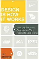 Book cover image of Design Is How It Works: How the Smartest Companies Turn Products Into Icons by Jay Greene
