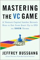 Book cover image of Mastering the VC Game: A Venture Capital Insider Reveals How to Get from Start-Up to IPO on Your Terms by Jeffrey Bussgang