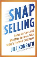 Jill Konrath: SNAP Selling: Speed up Sales and Win More Business with Today's Frazzled Customers