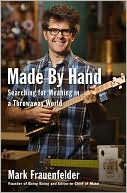 Book cover image of Made by Hand: Searching for Meaning in a Throwaway World by Mark Frauenfelder