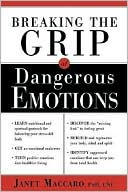 Book cover image of Breaking the Grip of Dangerous Emotions by Janet Maccaro