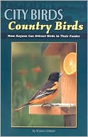 Book cover image of City Birds Country Birds: How Anyone Can Attract Birds to Their Feeder by Sharon Stiteler