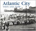 Edward Arthur Mauger: Atlantic City: Then and Now
