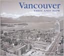 Book cover image of Vancouver Then and Now by Francis Mansbridge