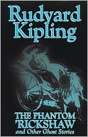 Rudyard Kipling: The Phantom Rickshaw and Other Ghost Stories