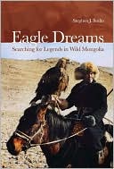 Book cover image of Eagle Dreams: Searching for Legends in Wild Mongolia by Stephen J. Bodio