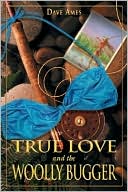 Book cover image of True Love and the Woolly Bugger by Dave Ames