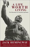 Jack Hemingway: A Life Worth Living: The Adventures of a Passionate Sportsman