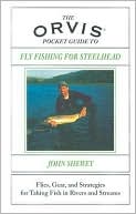 John Shewey: Orvis Pocket Guide to Fly Fishing for Steelhead: Flies, Gear, and Strategies for Taking Fish in Rivers and Streams