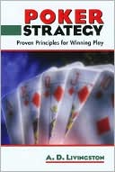 A. D. Livingston: Poker Strategy: Proven Principles for Winning Play