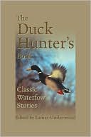 Lamar Underwood: The Duck Hunter's Book: Classic Waterfowl Stories