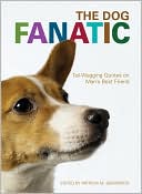Book cover image of The Dog Fanatic: Tail Wagging Quotes on Man's Best Friend by Patricia M. Sherwood