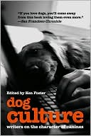 Book cover image of Dog Culture: Writers on the Character of Canines by Ken Foster