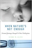 Diana Olick: When Nature's Not Enough: Personal Journeys through In Vitro Fertilization