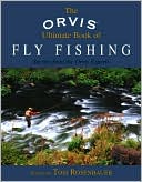 Tom Rosenbauer: The Orvis Ultimate Book of Fly Fishing: Secrets from the Orvis Experts