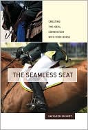 Kathleen Schmitt: The Seamless Seat: Creating the Ideal Connection with Your Horse