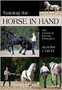 Alfons J. Dietz: Training the Horse in Hand: The Classical Iberian Principles