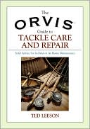 Ted Leeson: The Orvis Guide to Tackle Care and Repair: Solid Advice for In-Field or At-Home Maintenance.