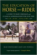 Jean Froissard: The Education of Horse and Rider: A Guide to Basic Dressage and Classical Horsemanship for Our Time